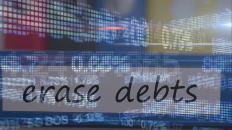 Animation-of-the-words-Erase-Debts-handwritten-over-moving-over-stock-market-display-